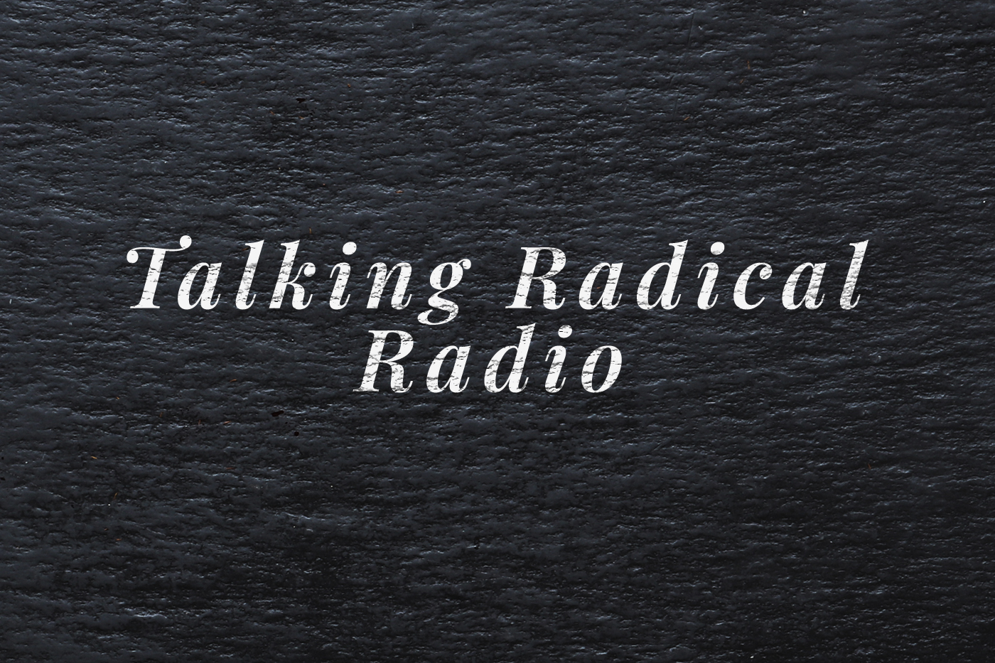 Talking Radical Radio
